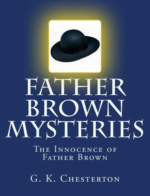 Father Brown Mysteries The Innocence of Father Brown [Large Print Edition]: The Complete & Unabridged Original Classic