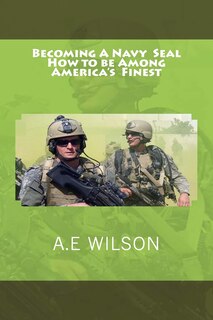 Becoming A Navy Seal: How to be Among America's Finest