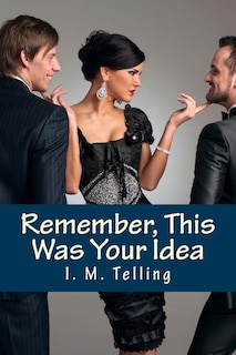 Front cover_Remember, This Was Your Idea