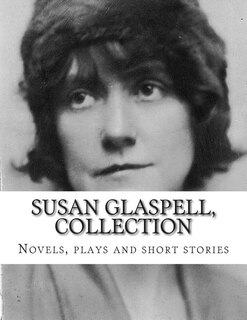 Front cover_Susan Glaspell, Collection Novels, plays and short stories