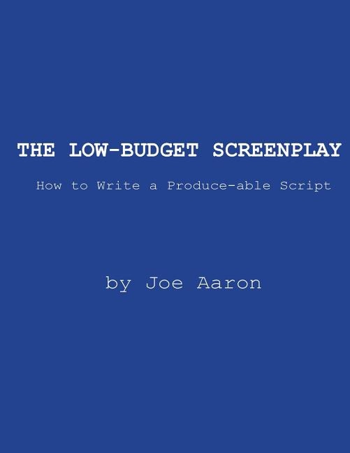 Front cover_The Low-Budget Screenplay How to Write a Produce-able Script