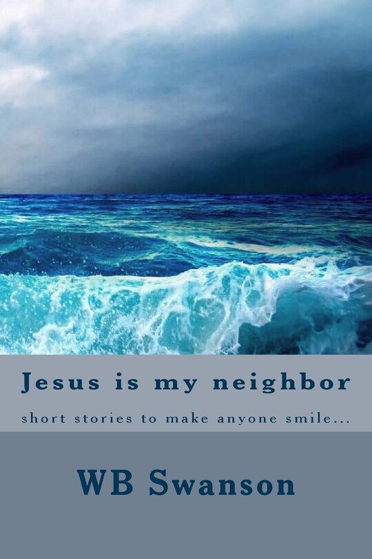 Jesus is my neighbor: short stories to make anyone smile...