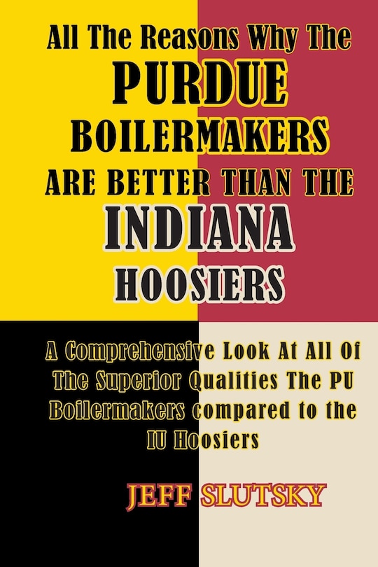 Couverture_All The Reasons Why The Purdue Boilermakers Are Better Than The Indiana Hoosiers