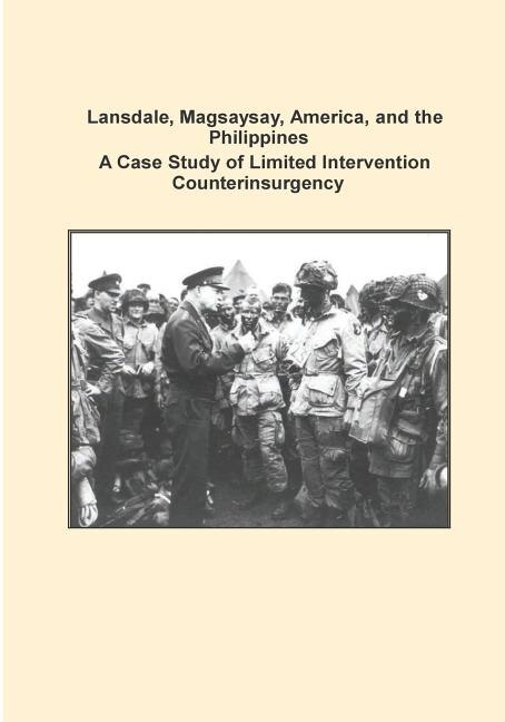 Front cover_Lansdale, Magsaysay, America, and the Philippines A Case Study of Limited Intervention Counterinsurgency
