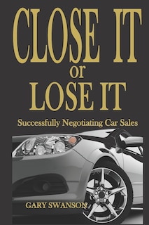 Close It or Lose It: Successfully Negotiating Car Sales