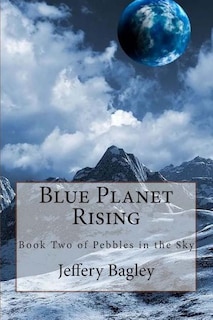 Blue Planet Rising: Book Two of Pebbles in the Sky