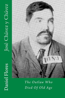 José Chávez y Chávez: The Outlaw Who Died Of Old Age