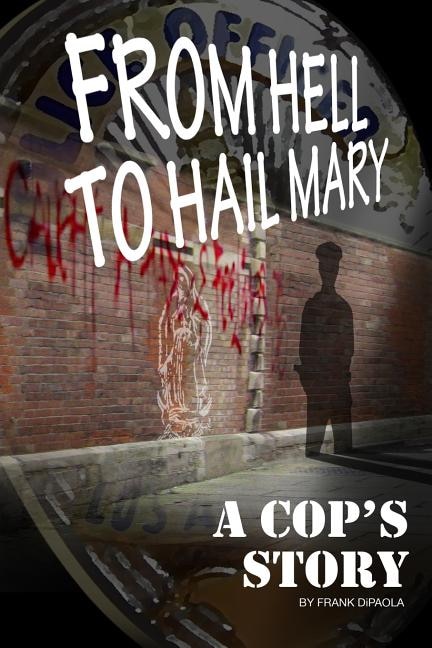 Couverture_From Hell to Hail Mary - A Cop's Story