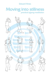 Moving into Stillness: a practical guide to Qigong and meditation