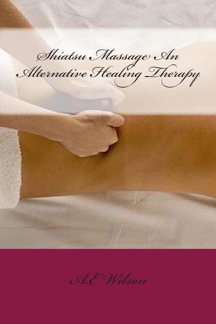 Front cover_Shiatsu Massage An Alternative Healing Therapy