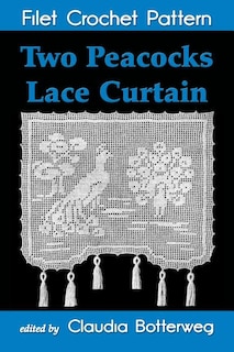 Front cover_Two Peacocks Lace Curtain Filet Crochet Pattern
