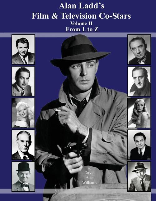 Front cover_Alan Ladd's Film & Television Co-Stars Volume II From L to Z