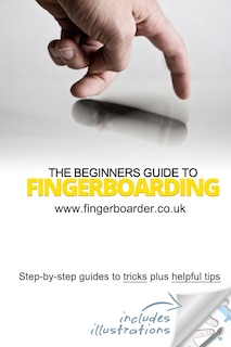 Front cover_The Beginners Guide to Fingerboarding- Tricks & Tips