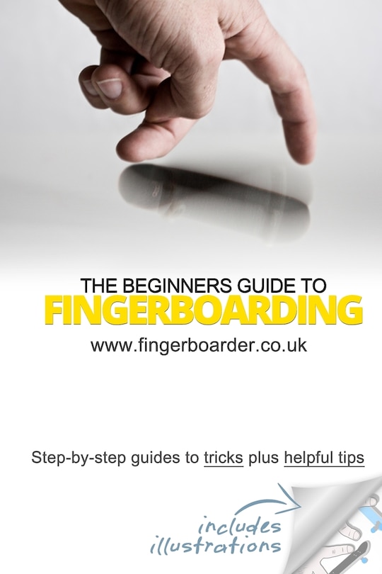 Front cover_The Beginners Guide to Fingerboarding- Tricks & Tips