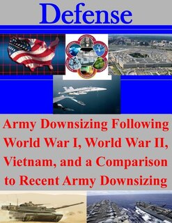 Front cover_Army Downsizing Following World War I, World War II, Vietnam, and a Comparison to Recent Army Downsizing