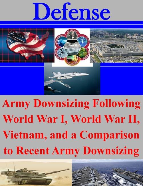 Front cover_Army Downsizing Following World War I, World War II, Vietnam, and a Comparison to Recent Army Downsizing