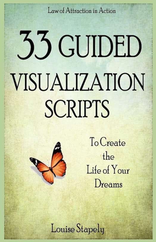 Front cover_33 Guided Visualization Scripts to Create the Life of Your Dreams