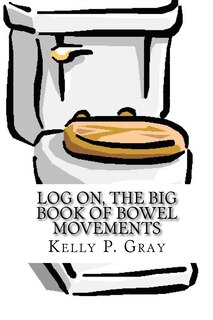 Front cover_Log On, The Big Book of Bowel Movements