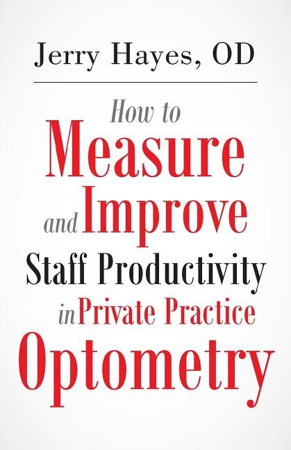 Front cover_How to Measure and Improve Staff Productivity in Private Practice Optometry