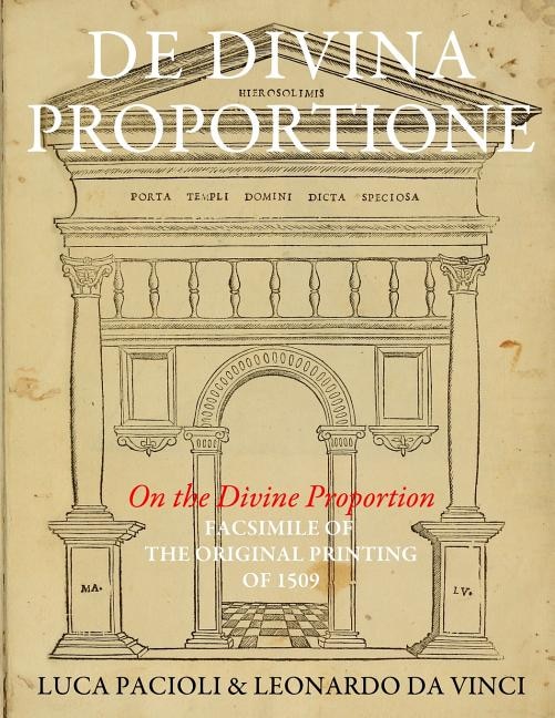 De Divina Proportione (on The Divine Proportion): Facsimile (in Black And White) Of The Original Version Of 1509