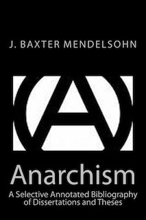 Anarchism: A Selective Annotated Bibliography of Dissertations and Theses