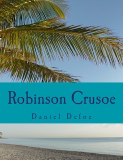 Robinson Crusoe [Large Print Edition]: The Complete & Unabridged Classic Edition