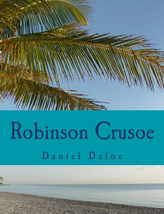 Robinson Crusoe [Large Print Edition]: The Complete & Unabridged Classic Edition