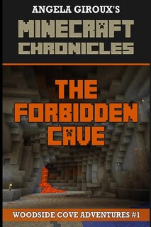 The Forbidden Cave (Minecraft Adventures - A Minecraft Novel): Minecraft Chronicles, Book 1