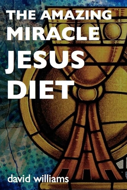 Front cover_The Amazing Miracle Jesus Diet