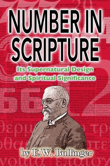 Number in Scripture: Its Supernatural Design and Spiritual Significance