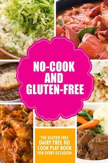 Couverture_No-Cook and Gluten-Free The Gluten-Free, Dairy Free, No-Cook Playbook for Every Occasion