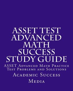 Front cover_ASSET Test Advanced Math Success Study Guide