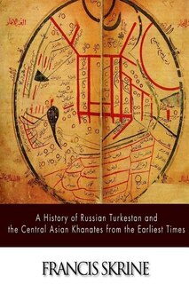 Front cover_A History of Russian Turkestan and the Central Asian Khanates from the Earliest Times