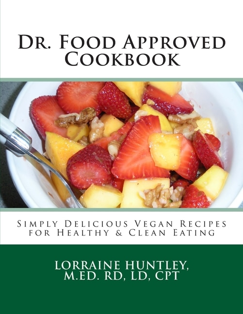 Dr. Food Approved Cookbook: Simply Delicious Vegan Recipes for Healthy & Clean Eating