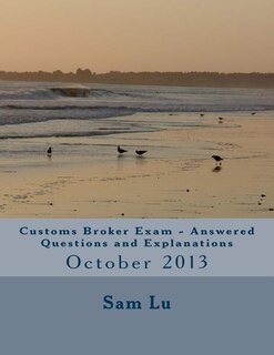 Front cover_Customs Broker Exam Answered Questions and Explanations