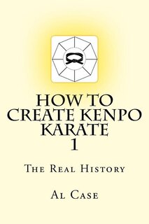 How to Create Kenpo Karate 1: The Real History
