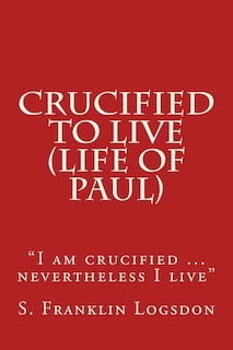 Front cover_Crucified to Live (Life of Paul)