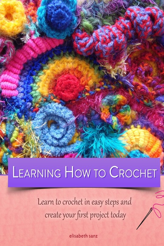Front cover_Learning how to crochet learn to crochet in easy steps and create your first project today