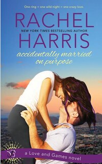 Front cover_Accidentally Married on Purpose (a Love and Games Novel)