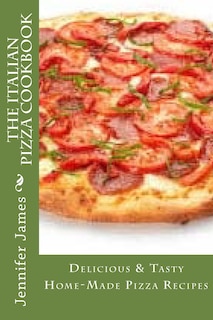 Couverture_The Italian Pizza Cookbook - Delicious & Tasty Home-Made Pizza Recipes