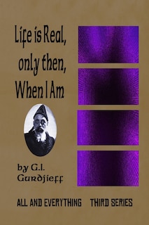 Life is Real, Only Then, When I Am: All and Everything: Third Series