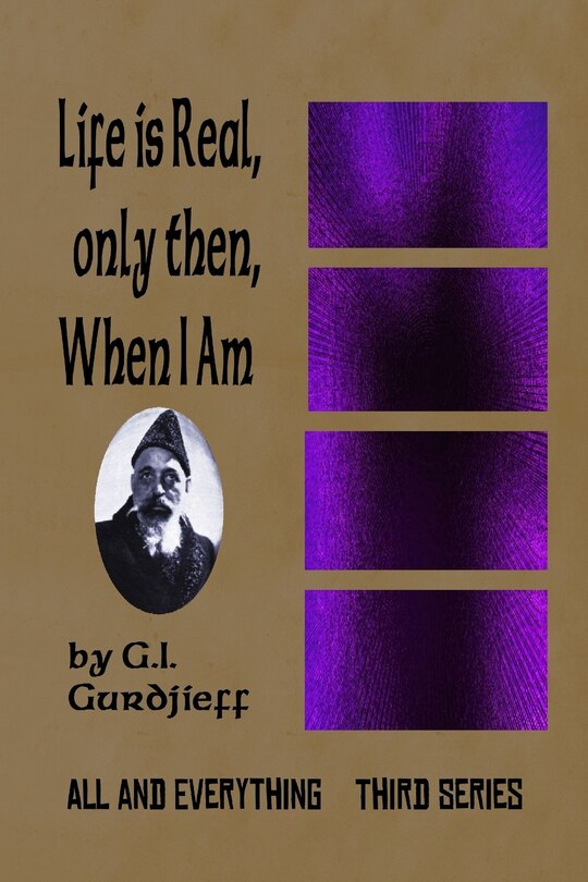 Life is Real, Only Then, When I Am: All and Everything: Third Series