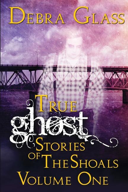 Front cover_True Ghost Stories of the Shoals Vol. 1