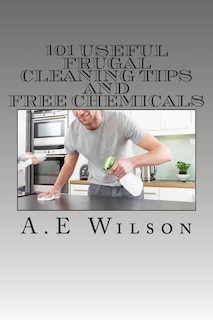 Front cover_101 Useful Frugal Cleaning Tips And Free Chemicals