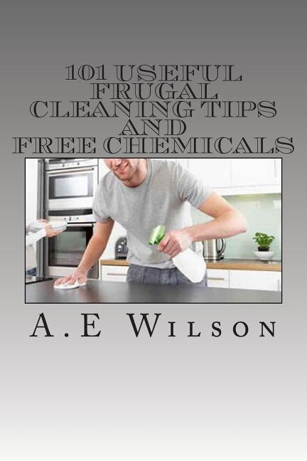 Front cover_101 Useful Frugal Cleaning Tips And Free Chemicals