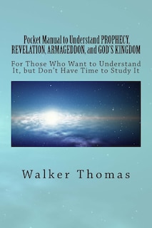 Front cover_Pocket Manual to Understand PROPHECY, REVELATION, ARMAGEDDON, and GOD'S KINGDOM