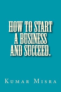 Front cover_How To Start A Business And Succeed