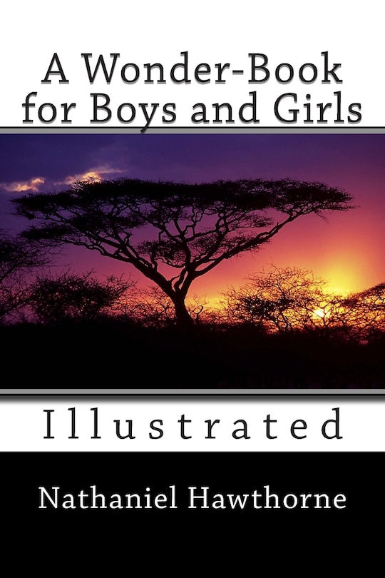 A Wonder-Book for Boys and Girls (Illustrated)