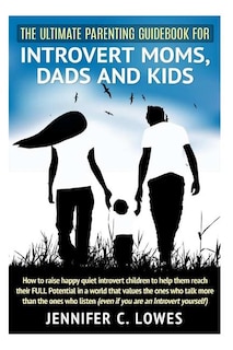 Front cover_The Ultimate Parenting Guide for Introvert Moms, Dads and Kids