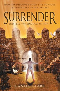 Surrender: Your Key to the Kingdom Within
